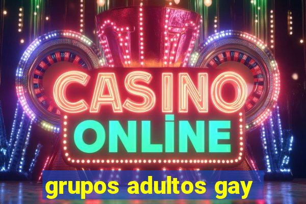 grupos adultos gay